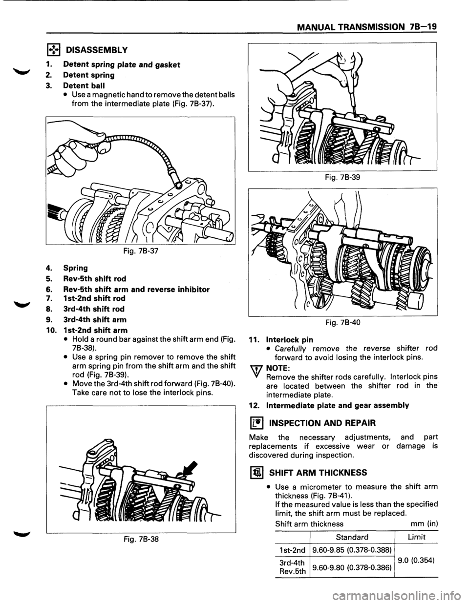 ISUZU TROOPER 1995  Workshop Manual 1 .. !•1 DISASSEMBL V 
1. Detent  spring plate and gasket 
2. Detent  spring 
3. Detent ball 
• Use a magnetic  hand to remove  the detent balls 
from the  intermediate plate (Fig.  78-37). 
Fig. 