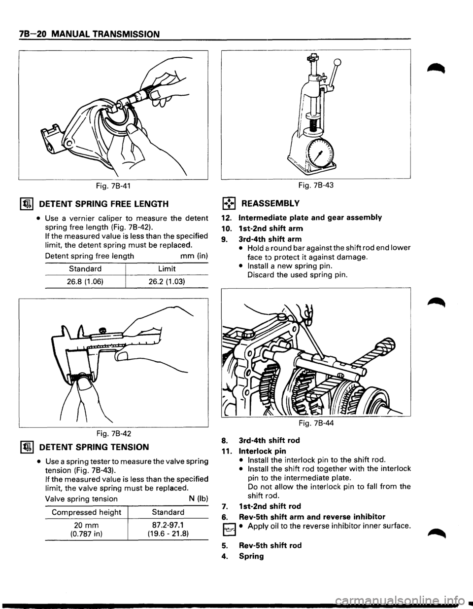 ISUZU TROOPER 1995  Workshop Manual 78-20 MANUAL TRANSMISSION 
Fig.  78-41 
~ DETENT SPRING FREE LENGTH 
• Use a vernier  caliper to measure  the detent 
spring free length  (Fig. 78-42). 
If the measured  value is less  than  the spe