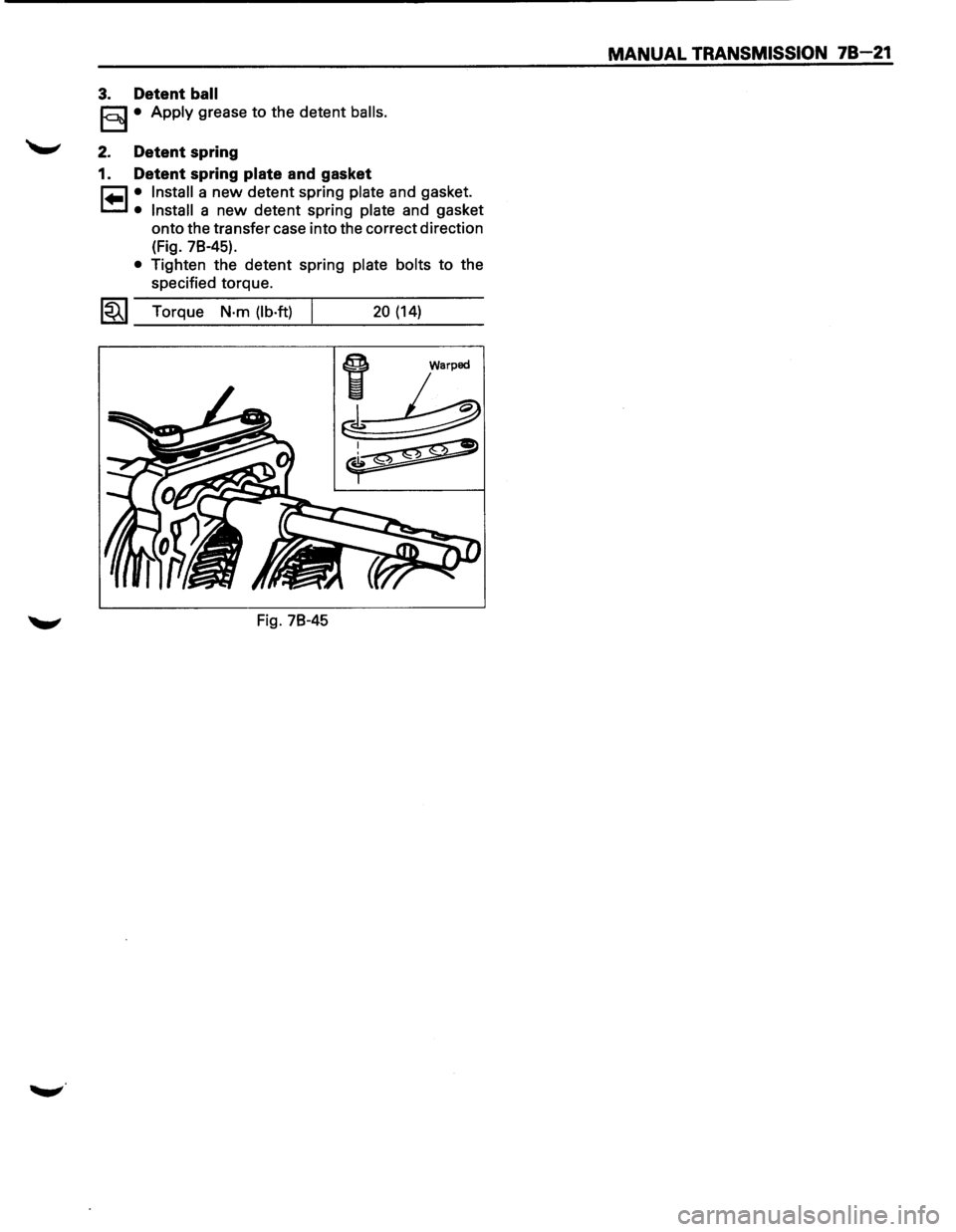 ISUZU TROOPER 1995  Workshop Manual 3. Detent ball 
E§3 • Apply grease to the detent balls. 
2.  Detent  spring 
1.  Detent  spring 
plate and gasket 
r=l • Install a new detent  spring plate and gasket. 
t=.l • Install a new det