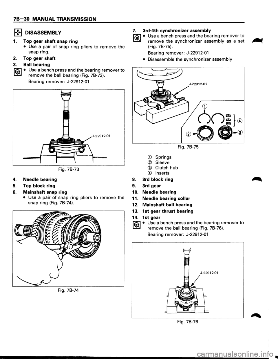 ISUZU TROOPER 1995  Workshop Manual 78-30 MANUAL TRANSMISSION 
1 .. !•1 DISASSEMBL V 
1. Top gear  shaft  snap ring 
• Use a pair of snap  ring pliers to remove  the 
snap  ring. 
2. Top gear  shaft 
3. Ball bearing 
li5il • Use  