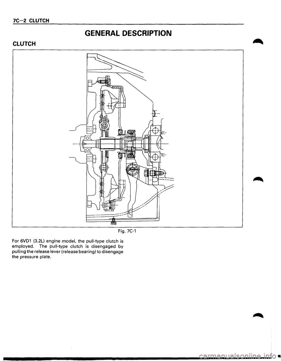 ISUZU TROOPER 1995  Workshop Manual 7C-2 CLUTCH 
GENERAL DESCRIPTION 
CLUTCH 
Fig. 7C-1 
For 6VD1 (3.2L) engine model, the pull-type  clutch is 
employed. The pull-type  clutch is disengaged by 
pulling the release lever (release bearin