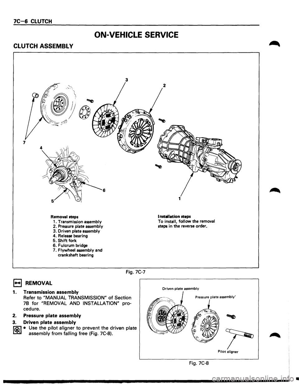 ISUZU TROOPER 1995  Workshop Manual 7C-6 CLUTCH 
ON-VEHICLE SERVICE 
CLUTCH ASSEMBL V 
6 
Removal steps 
1••1 REMOVAL 
1. Transmission  assembly 
2.  Pressure  plate assembly 
3. Driven  plate assembly 4. Release  bearing 5. Shift f