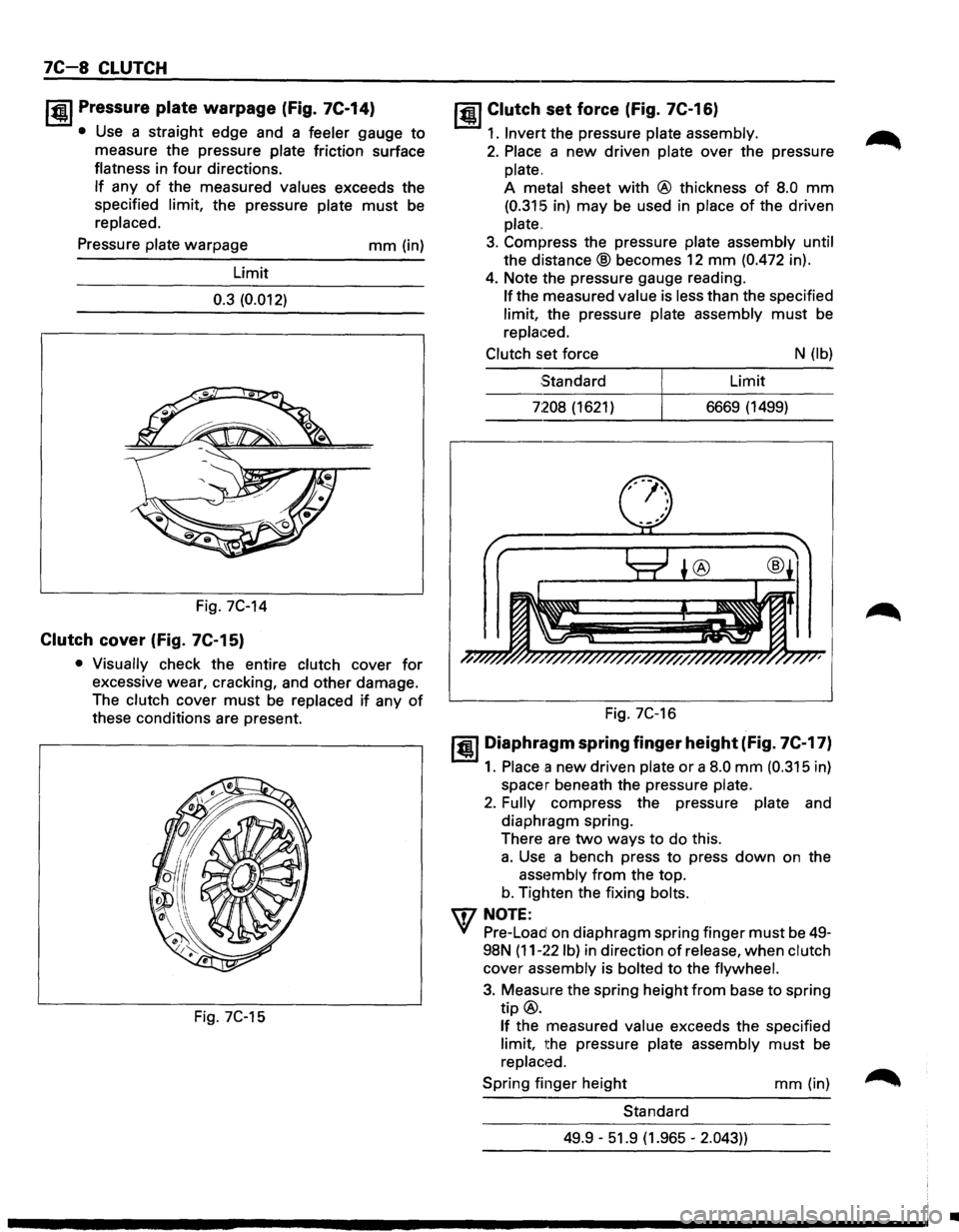 ISUZU TROOPER 1995  Workshop Manual 7C-8 CLUTCH 
I~U Pressure plate warpage (fig. 7C-14) 
• Use a straight  edge and a feeler  gauge to 
measure  the pressure  plate friction  surface 
flatness  in 
four directions. 
If any of the mea