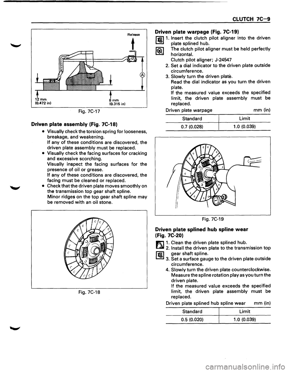 ISUZU TROOPER 1995  Workshop Manual Fig. 7C-17 
mm (0.315 in) 
Driven plate assembly (Fig. 7C-18) 
Release 
t 
• Visually check  the torsion  spring for looseness, 
breakage,  and weakening. 
If any of these  conditions  are discovere