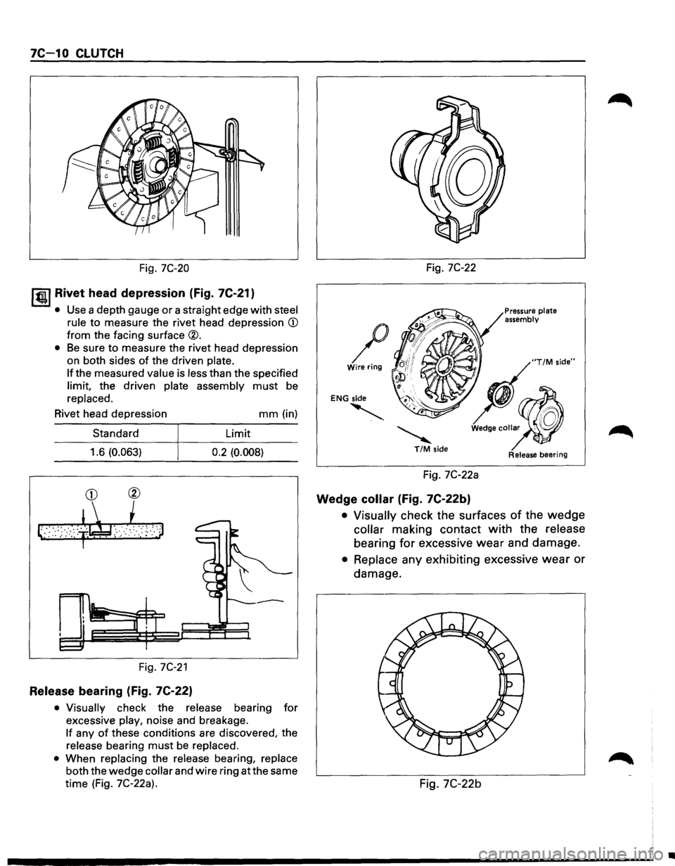 ISUZU TROOPER 1995  Workshop Manual 7C-1 0 CLUTCH 
Fig. 7C-20 
I til!. I Rivet  head depression  (Fig. 7C-21} 
• Use a depth  gauge or a straight  edge with steel 
rule 
to  measure  the rivet  head  depression CD 
from the facing  su