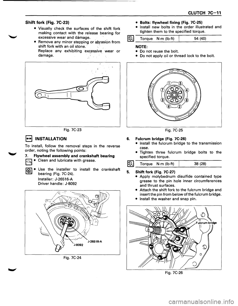 ISUZU TROOPER 1995  Workshop Manual Shift fork (Fig. 7C-23) 
• Visually check  the surfaces of the shift  fork 
making  contact 
with the release  bearing for 
excessive wear and damage. 
• Remove  any minor stepping or ah,rasion fr