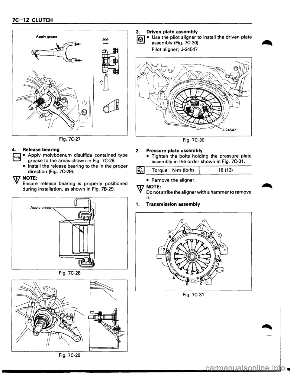 ISUZU TROOPER 1995  Workshop Manual 7C-12 CLUTCH 
Apply grease 
Fig. 7C-27 
4. Release bearing 
r;:J • Apply molybdenum disulfide contained  type 
D grease to the areas  shown in Fig. 7C-28. 
• Install the  release  bearing to the i