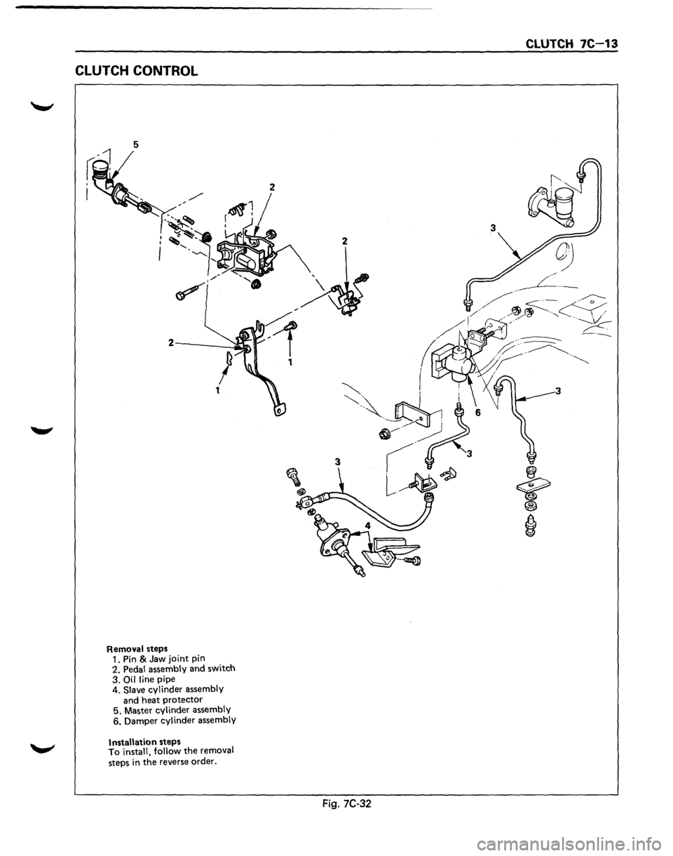 ISUZU TROOPER 1995  Workshop Manual CLUTCH CONTROL 
5 
Removal steps 
1.  Pin & Jaw  joint  pin 
2.  Pedal  assembly  and switch 
3. 
Oil line pipe 
4. Slave cylinder  assembly 
and  heat  protector 
5.  Master  cylinder  assembly 
6.  