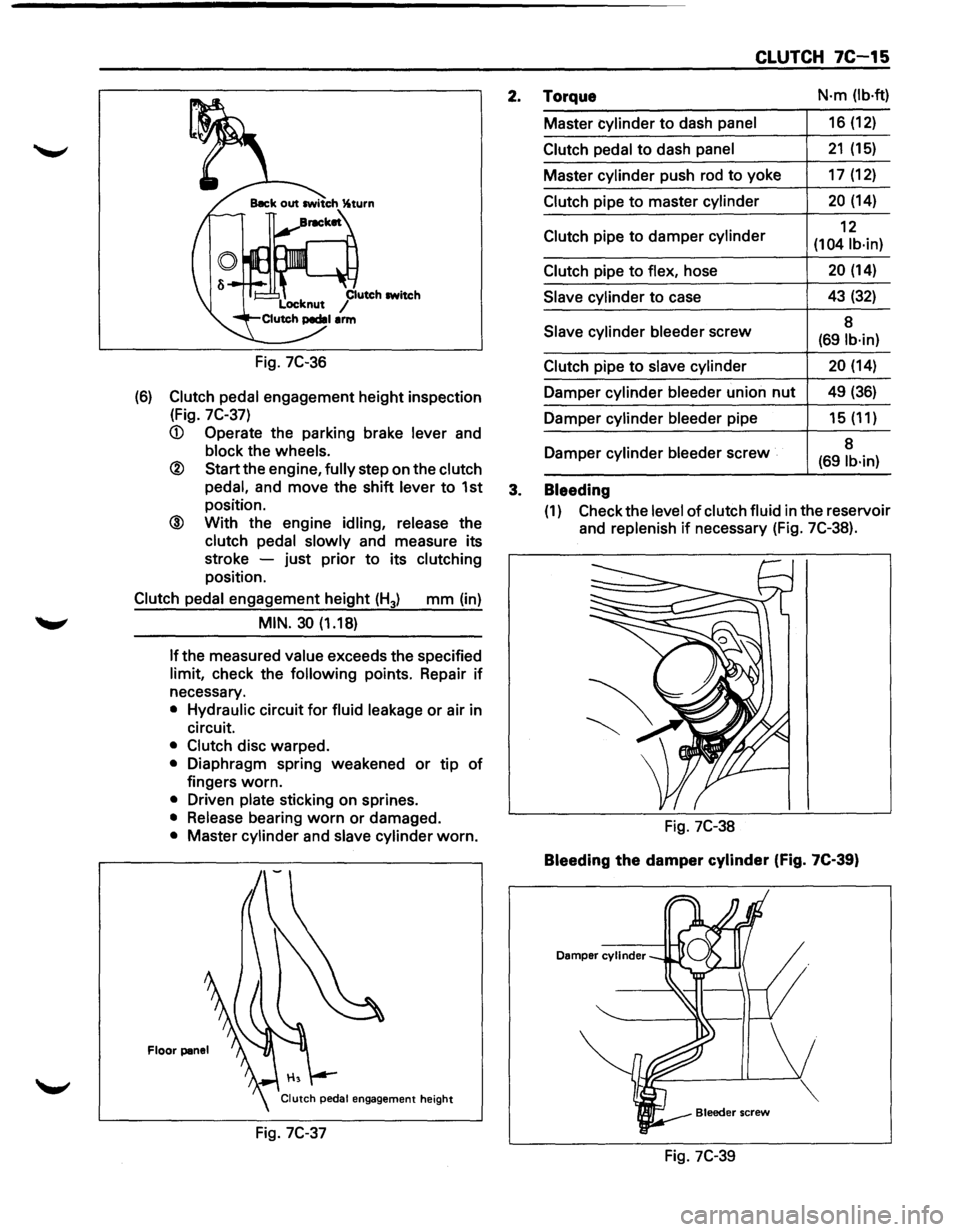 ISUZU TROOPER 1995  Workshop Manual Fig. 7C-36 
(6) Clutch  pedal engagement  height inspection 
(Fig. 
7C-37) 
<D Operate  the parking  brake lever and 
block the wheels. 
® Start the engine, fully step  on the clutch 
pedal, 
and  mo