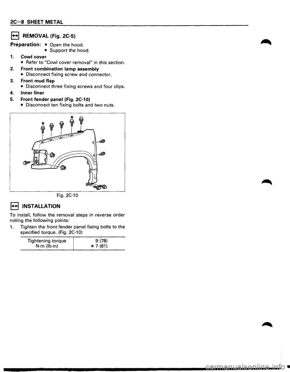 ISUZU TROOPER 1995  Workshop Manual 2C-8 SHEET METAL 
1••1 REMOVAL  (Fig. 2C-5) 
Preparation: • Open the hood. 
• Support  the hood. 
1. Cowl cover 
• Refer  to "Cowl cover removal" in this section. 
2. Front  combination lamp