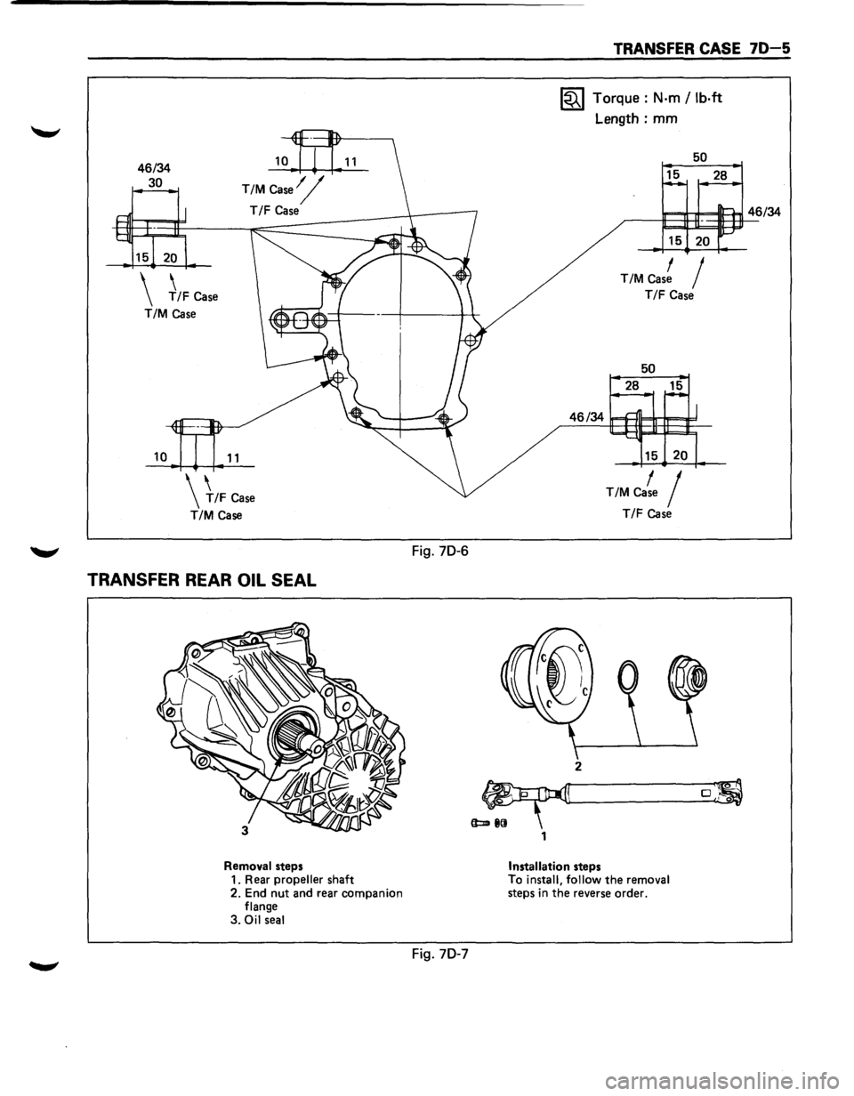 ISUZU TROOPER 1995  Workshop Manual 46/34 
30 
 T/F Case 
T/M case 
 
+/F Case 
T/M Case 
TRANSFER REAR OIL SEAL 
Removal  steps 
1.  Rear propeller shaft 
2.  End nut and  rear  companion 
flange 
3. 
Oil seal 
Fig. 70-6 
Fig. 70-7 
1 