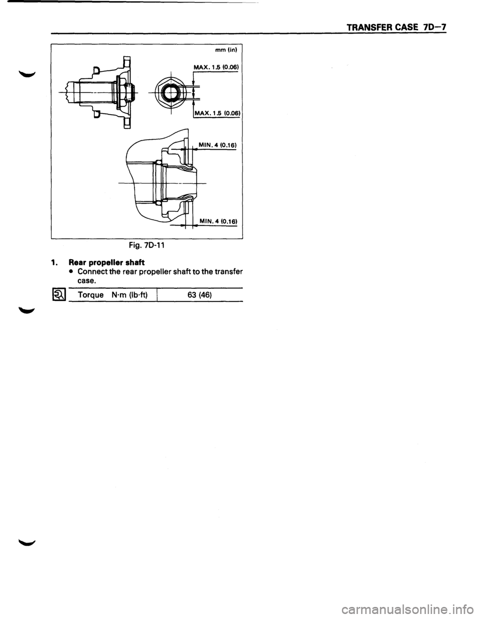 ISUZU TROOPER 1995  Workshop Manual TRANSFER CASE 70-7 
mm(in) 
MAX. 1.5 (0.06) 
MAX. 1.5 (0.06) 
MIN. 4 (0.16) 
MIN. 4 (0.16) 
Fig.  70-11 
1. Rear propeller shaft 
• Connect  the rear propeller shaft  to the  transfer 
case. 
l~l To