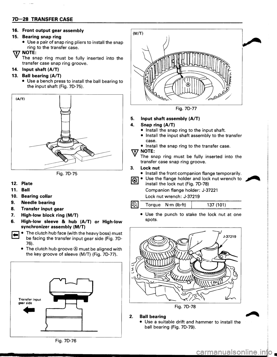 ISUZU TROOPER 1995 Workshop Manual 70-28 TRANSFER CASE
16. Front output gear assembly
15. Bearing snap ring
• Use a pair of snap ring pliers to install the snap
ring to the transfer case.
U7NOTE:
VI The snap ring must be f ISUZU TROOPER 1995 Workshop Manual 70-28 TRANSFER CASE
16. Front output gear assembly
15. Bearing snap ring
• Use a pair of snap ring pliers to install the snap
ring to the transfer case.
U7NOTE:
VI The snap ring must be f