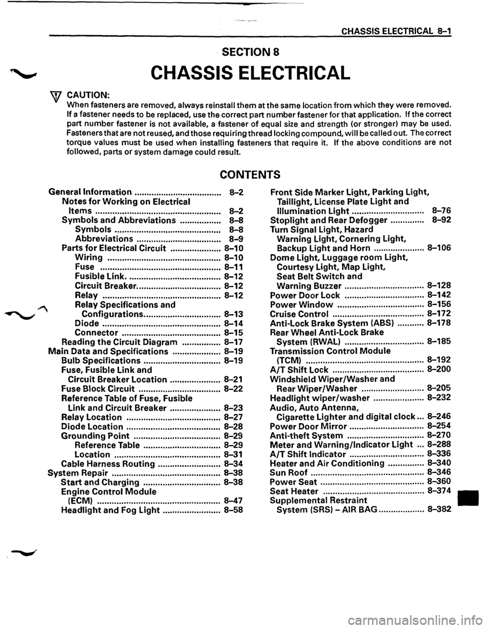 ISUZU TROOPER 1995 Workshop Manual CHASSIS ELECTRICAL 8-1
·SECTION 8
CHASSIS ELECTRICAL
\f CAUTION: .
When fasteners are removed, always reinstall them at the same location from which they were removed.
If a fastener ne ISUZU TROOPER 1995 Workshop Manual CHASSIS ELECTRICAL 8-1
·SECTION 8
CHASSIS ELECTRICAL
\f CAUTION: .
When fasteners are removed, always reinstall them at the same location from which they were removed.
If a fastener ne