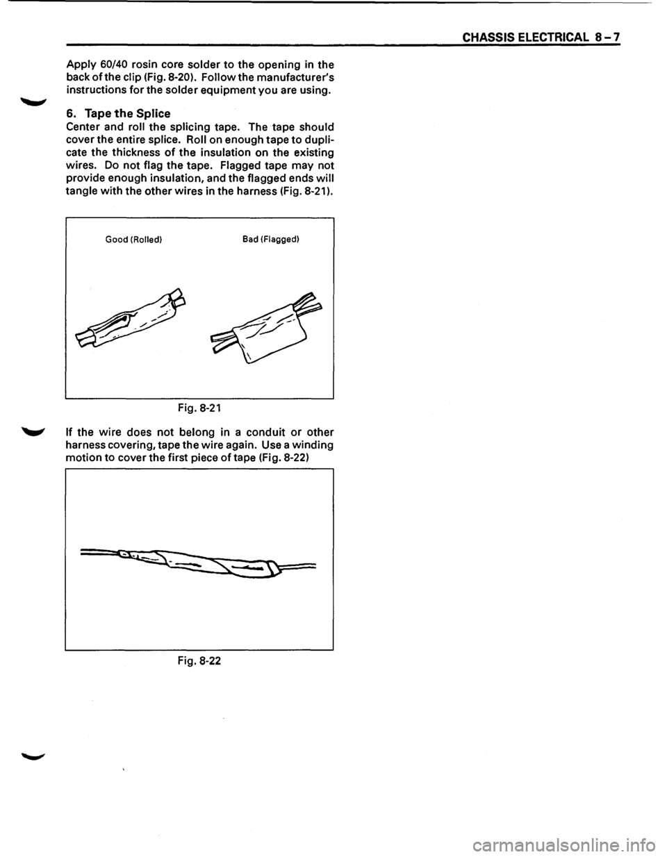 ISUZU TROOPER 1995  Workshop Manual Apply 60/40 rosin core solder to the opening  in the 
back 
of the  clip  (Fig. 8-20). Follow the manufacturers 
instructions 
for the  solder  equipment  you are using. 
6. Tape the Splice 
Center  