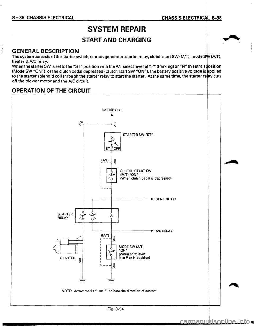 ISUZU TROOPER 1995 Workshop Manual 8-38 CHASSIS ELECTRICAL
GENERAL DESCRIPTION
SYSTEM REPAIR
START AND CHARGING
CHASSIS ELECTRIC L 8-38
The system consists ofthe starter switch, starter, generator, starter relay, clutch start ISUZU TROOPER 1995 Workshop Manual 8-38 CHASSIS ELECTRICAL
GENERAL DESCRIPTION
SYSTEM REPAIR
START AND CHARGING
CHASSIS ELECTRIC L 8-38
The system consists ofthe starter switch, starter, generator, starter relay, clutch start
