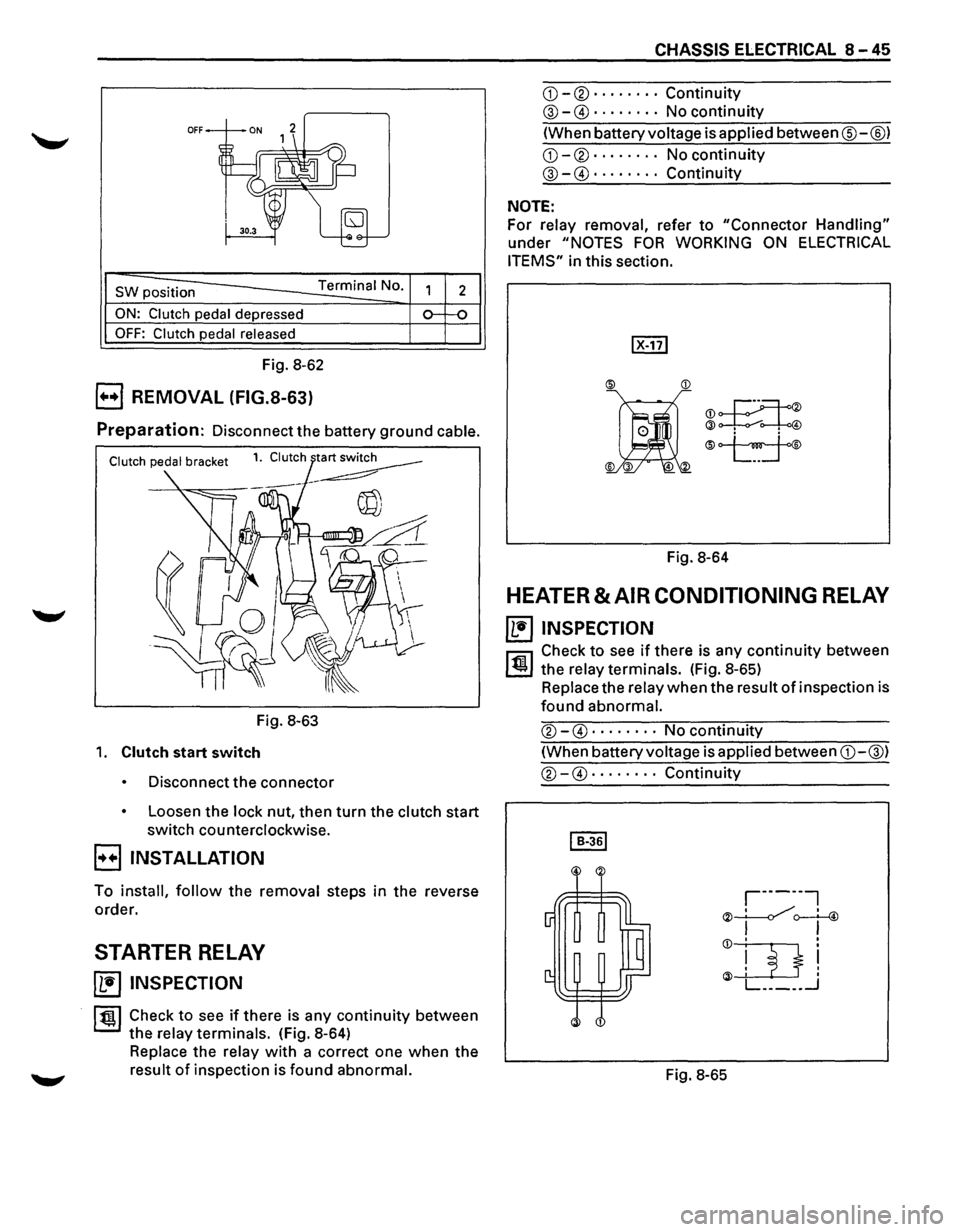 ISUZU TROOPER 1995 Workshop Manual OFF
SW position Terminal No.
ON: Clutch pedal depressed
OFF: Clutch pedal released
Fig. 8-62
B REMOVAL (FIG.S-63)
2
Preparation: Disconnect the battery ground cable.
Fig. 8-63
1. Clutch sta ISUZU TROOPER 1995 Workshop Manual OFF
SW position Terminal No.
ON: Clutch pedal depressed
OFF: Clutch pedal released
Fig. 8-62
B REMOVAL (FIG.S-63)
2
Preparation: Disconnect the battery ground cable.
Fig. 8-63
1. Clutch sta