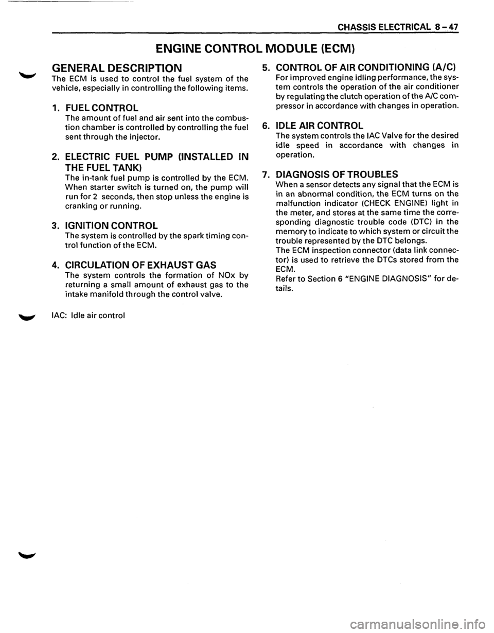 ISUZU TROOPER 1995 Workshop Manual CHASSIS ELECTRICAL 8-47
ENGINE CONTROL MODULE (ECM)
GENERAL DESCRIPTION
The ECM is used to control the fuel system of the
vehicle, especially in controlling the following items.
1. FUEL CONTROL ISUZU TROOPER 1995 Workshop Manual CHASSIS ELECTRICAL 8-47
ENGINE CONTROL MODULE (ECM)
GENERAL DESCRIPTION
The ECM is used to control the fuel system of the
vehicle, especially in controlling the following items.
1. FUEL CONTROL