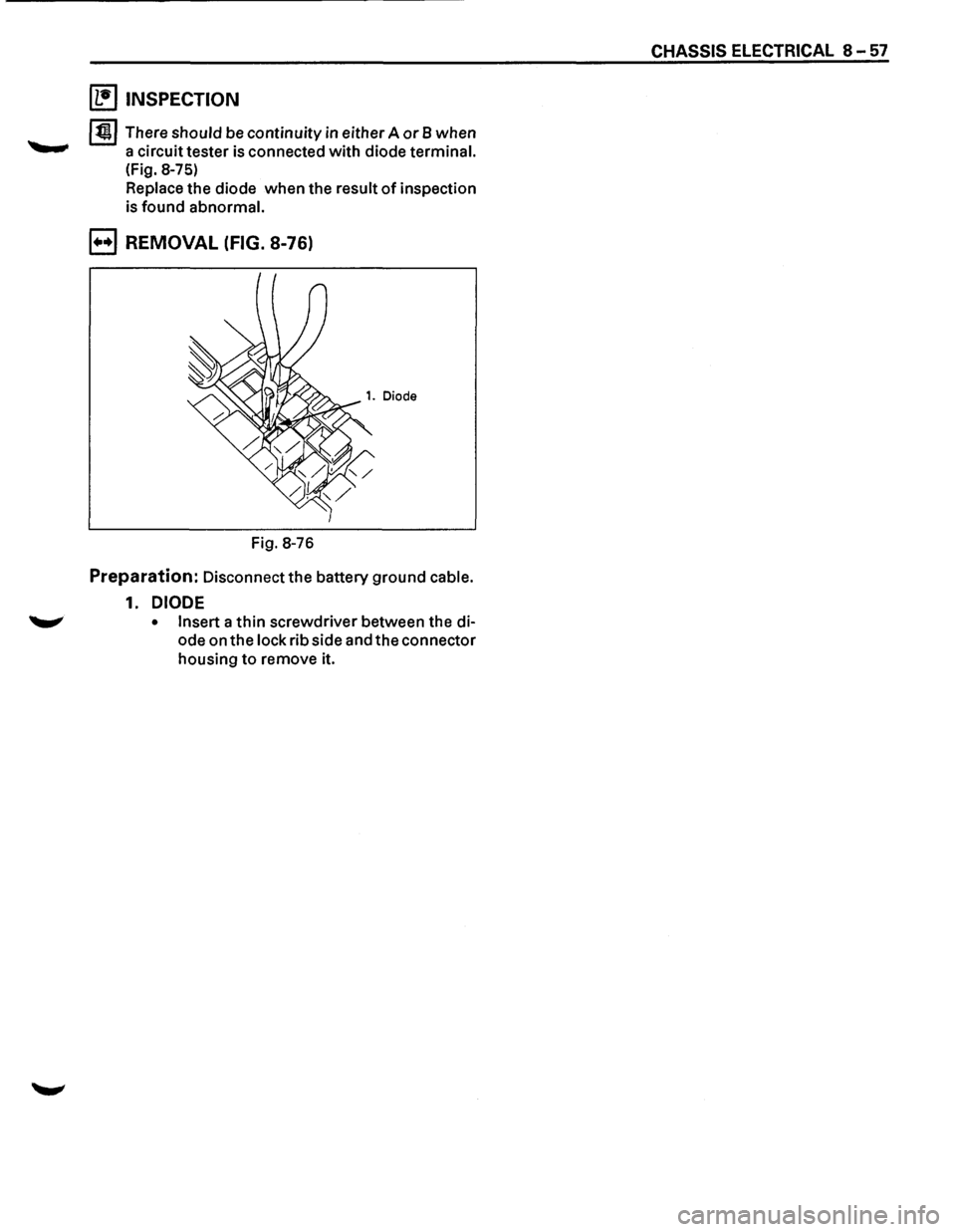 ISUZU TROOPER 1995  Workshop Manual ~ INSPECTION 
I~ I There should be continuity in either A or 8 when 
a circuit tester is connected with diode terminal. 
(Fig.  8-75) 
Replace the diode when the result of inspection 
is found abnorma