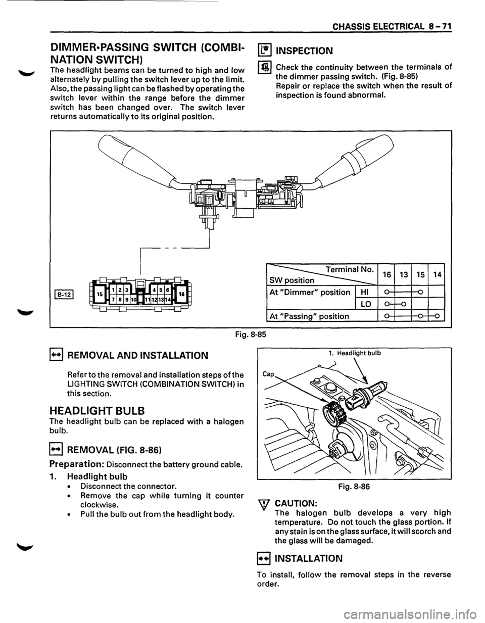 ISUZU TROOPER 1995  Workshop Manual DIMMER·PASSING SWITCH (COMBI­
NATION  SWITCH) 
The headlight  beams can be turned to high  and low 
alternately by pulling the switch lever up to the limit. 
Also, the passing light can  be flashed 