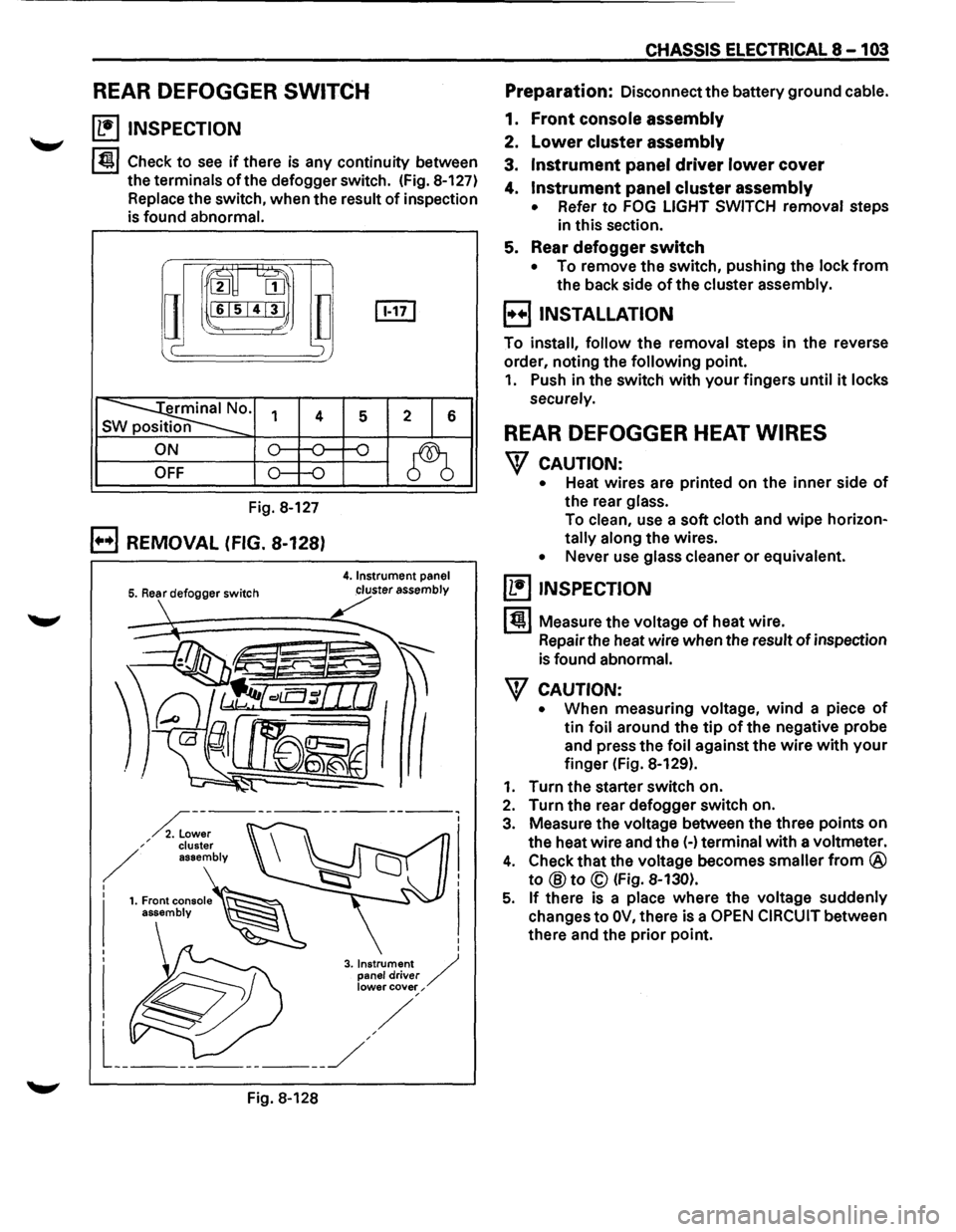 ISUZU TROOPER 1995  Workshop Manual REAR DEFOGGER SWITCH 
(1!] INSPECTION 
I~~ Check to see if there is any  continuity  between 
the  terminals 
of the  defogger  switch. (Fig. 8-127) 
Replace  the switch,  when the result 
of inspecti