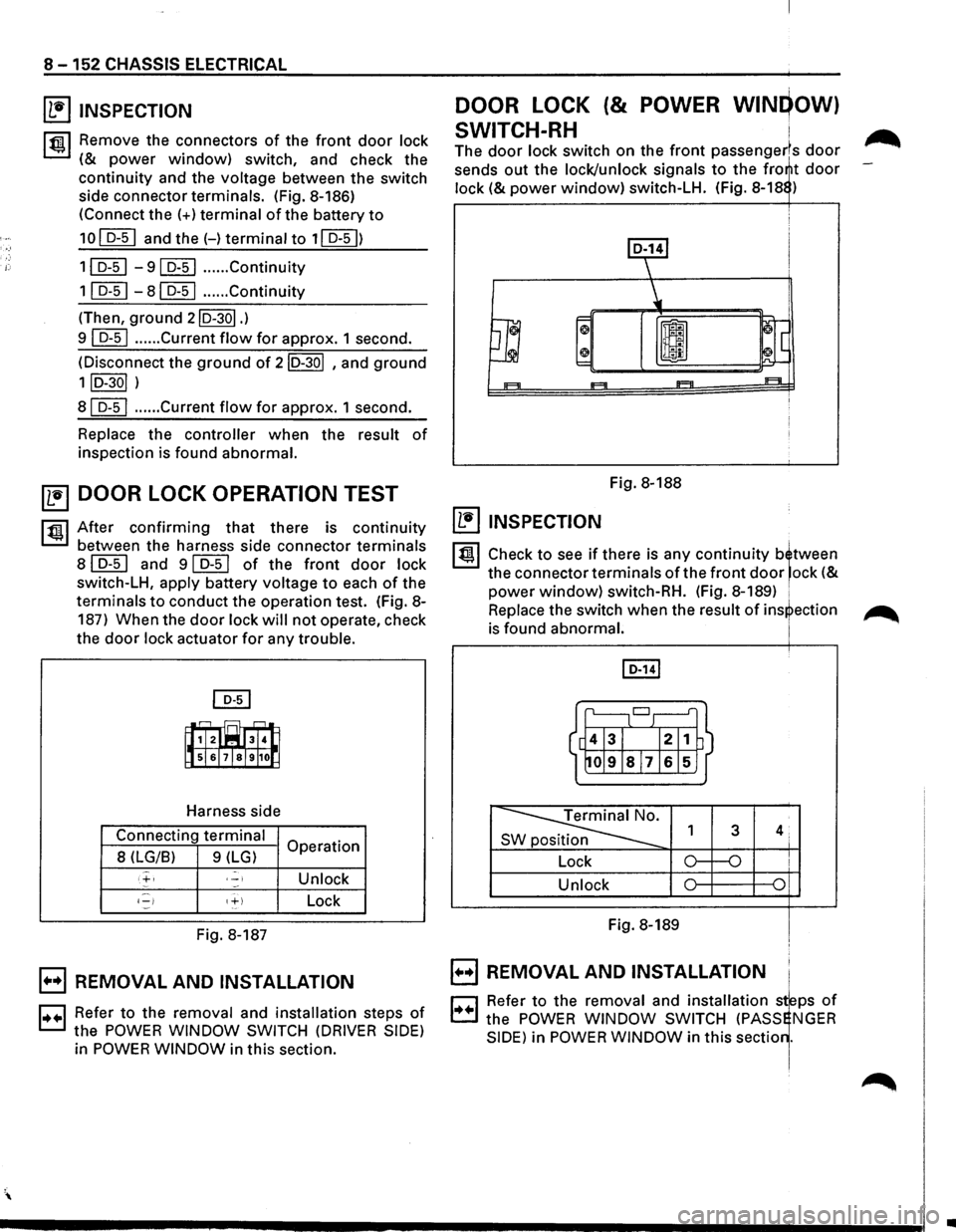 ISUZU TROOPER 1995  Workshop Manual 8 -152 CHASSIS  ELECTRICAL 
~ INSPECTION 
I t!ll Remove the connectors of the front door lock 
(& power window) switch,  and check  the 
continuity and the voltage  between the switch 
side  connector