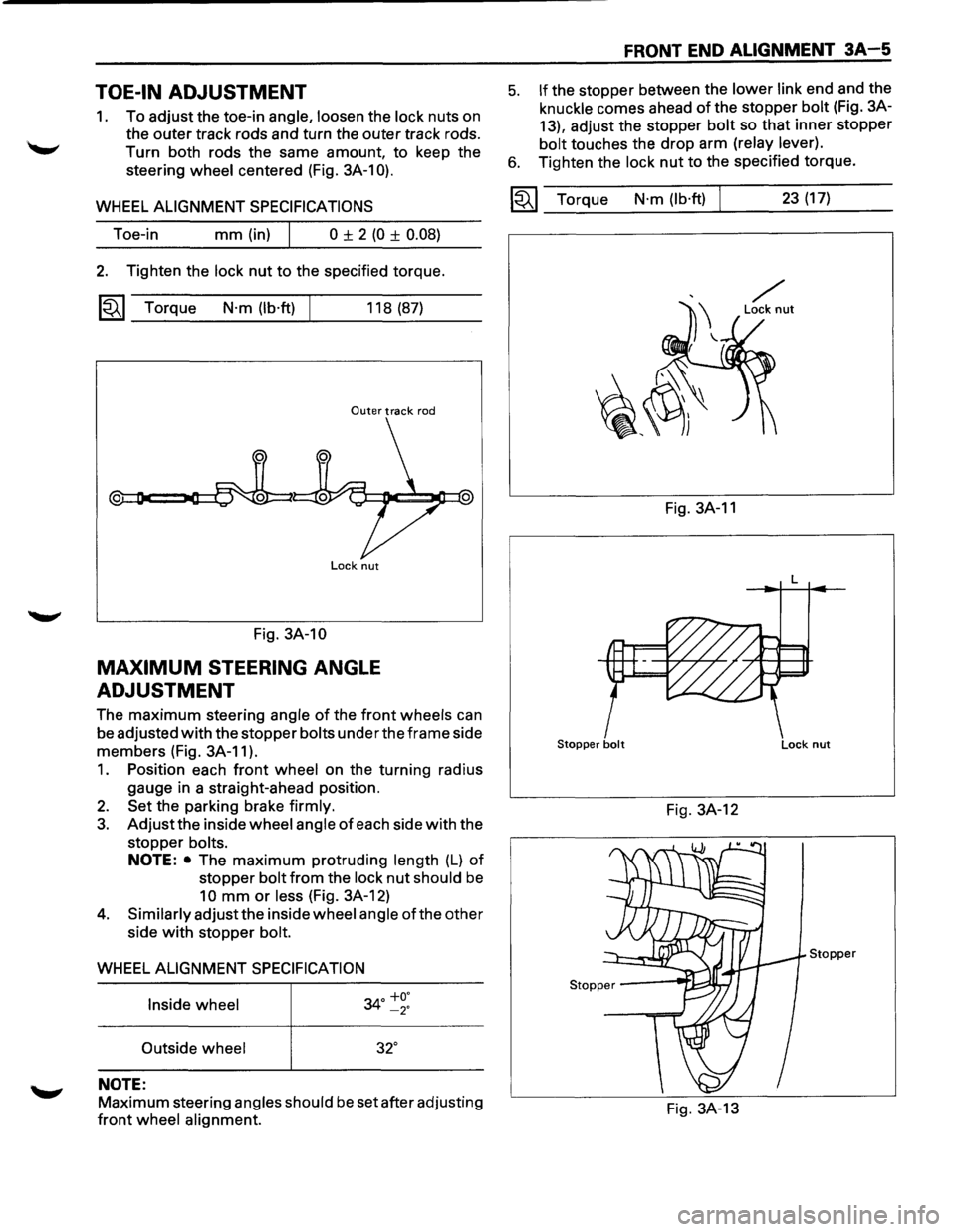ISUZU TROOPER 1995 Workshop Manual TOE-IN ADJUSTMENT
1. To adjust the toe-in angle, loosen the lock nuts on
the outer track rods and turn the outer track rods.
Turn both rods the same amount, to keep the
steering
wheel c ISUZU TROOPER 1995 Workshop Manual TOE-IN ADJUSTMENT
1. To adjust the toe-in angle, loosen the lock nuts on
the outer track rods and turn the outer track rods.
Turn both rods the same amount, to keep the
steering
wheel c