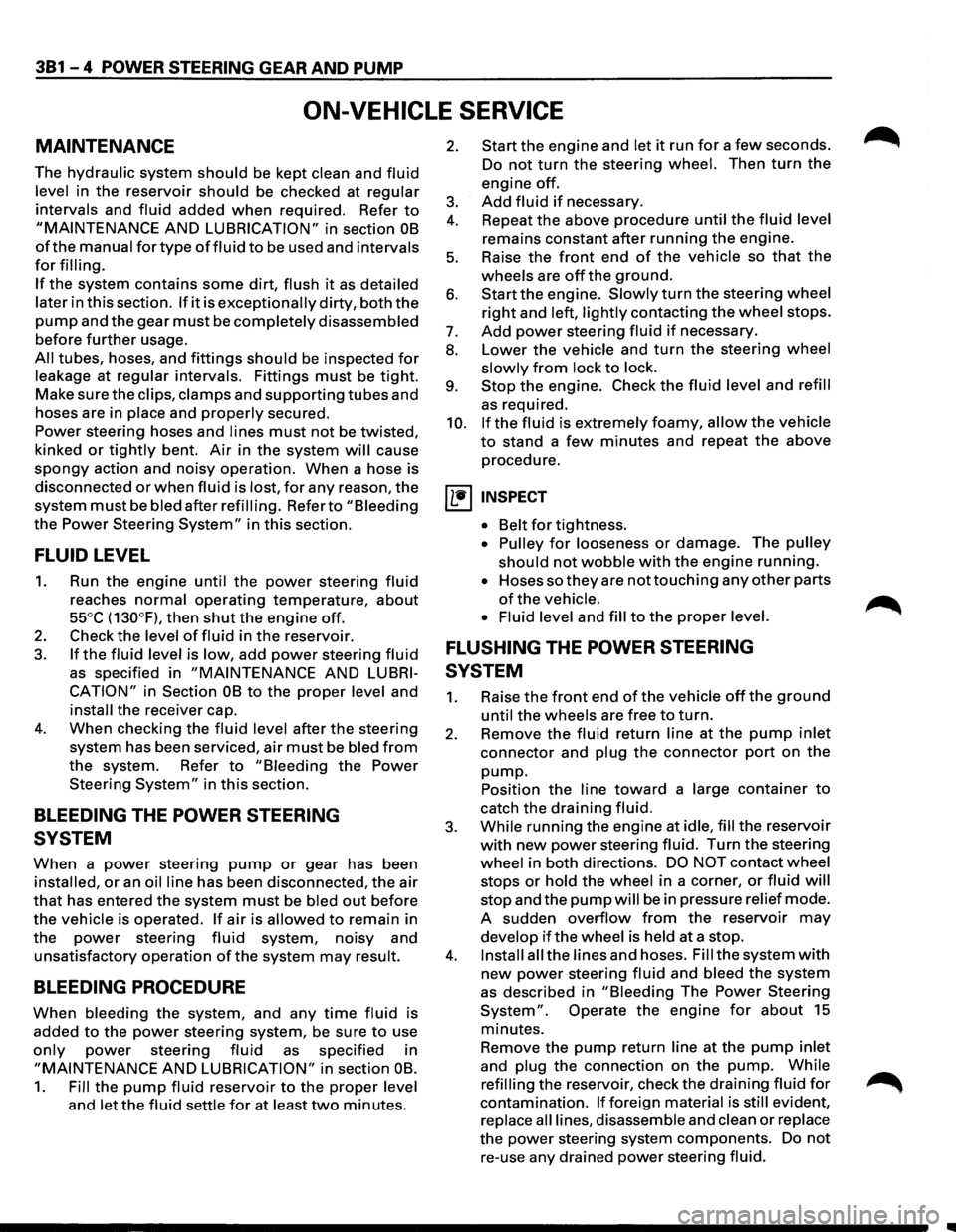 ISUZU TROOPER 1995 Workshop Manual 381 - 4 POWER STEERING GEAR AND PUMP
ON-VEHICLE SERVICE
MAINTENANCE
The hydraulic system should be kept clean and fluid
level in the reservoir should be checked at regular
intervals
and fluid ISUZU TROOPER 1995 Workshop Manual 381 - 4 POWER STEERING GEAR AND PUMP
ON-VEHICLE SERVICE
MAINTENANCE
The hydraulic system should be kept clean and fluid
level in the reservoir should be checked at regular
intervals
and fluid