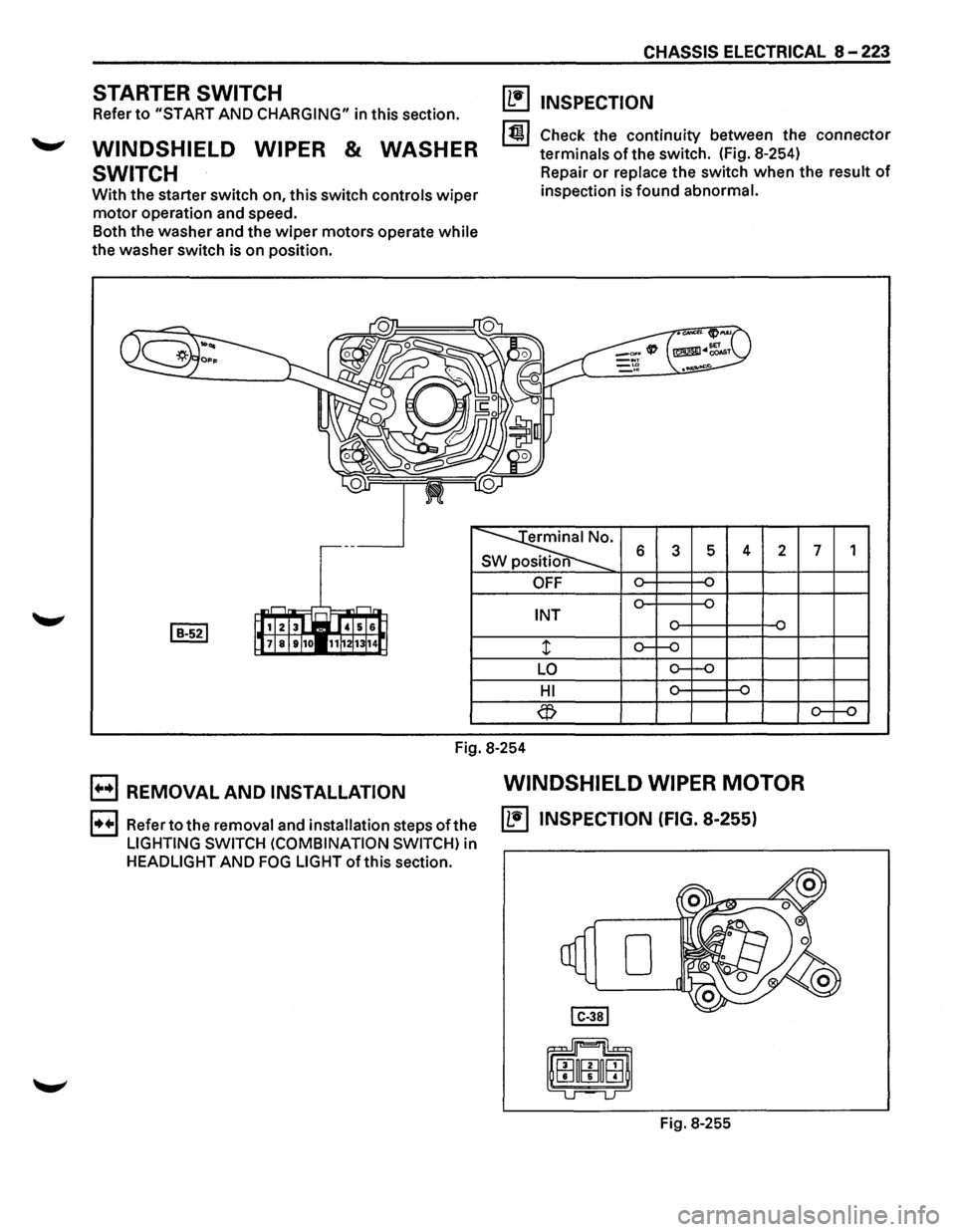 ISUZU TROOPER 1995  Workshop Manual STARTER SWITCH 
Refer to "START AND CHARGING" in this  section. 
WINDSHIELD  WIPER & WASHER 
SWITCH 
With  the starter  switch  on, this switch controls wiper 
motor operation  and speed. 
Both  the w