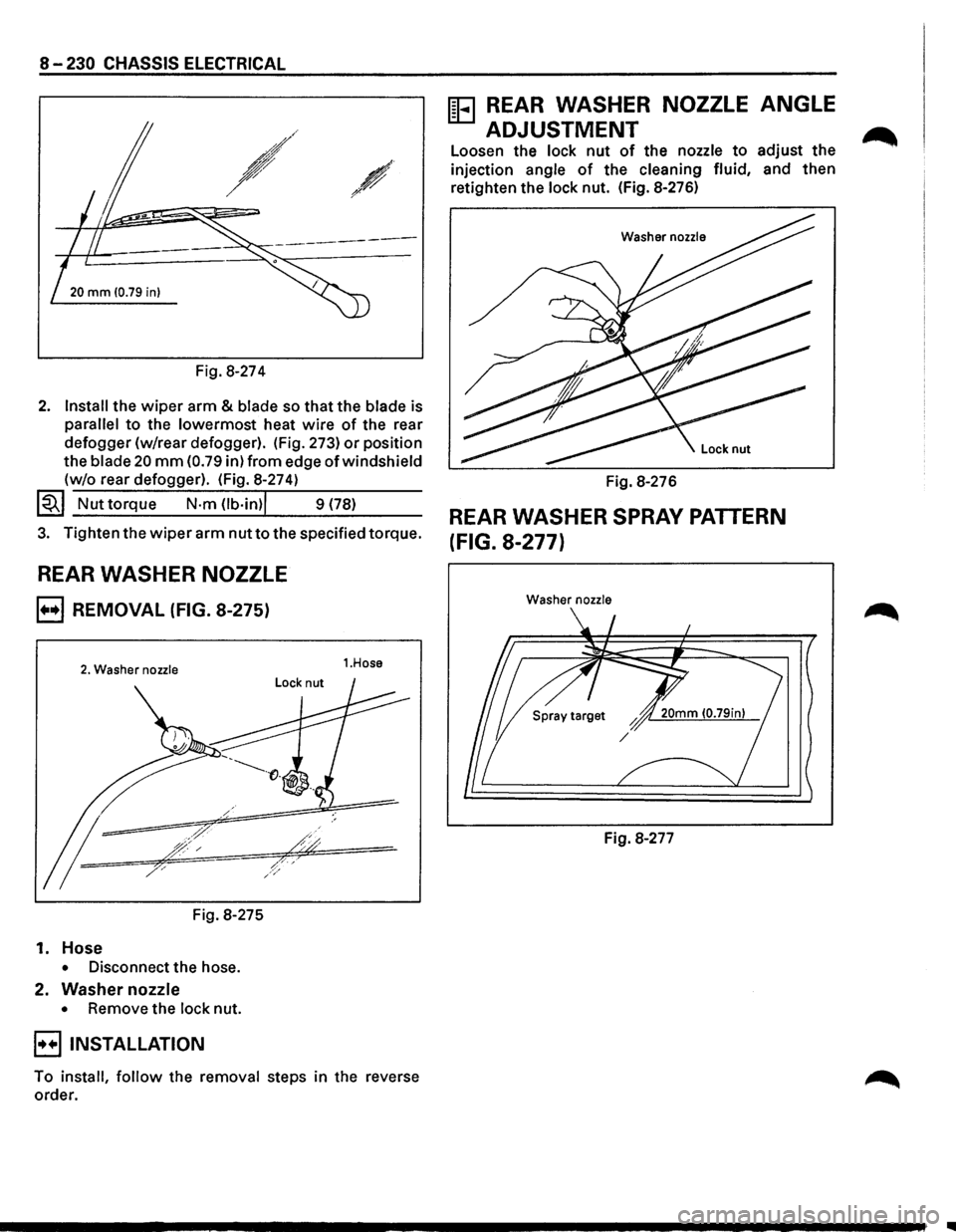 ISUZU TROOPER 1995  Workshop Manual 8-230 CHASSIS  ELECTRICAL 
-~ ~-
20 mm 10.79 in) 
Fig. 8-274 
2. Install the wiper arm & blade so that the blade is 
parallel to the lowermost heat wire of the  rear 
defogger  (w/rear defogger).  (Fi