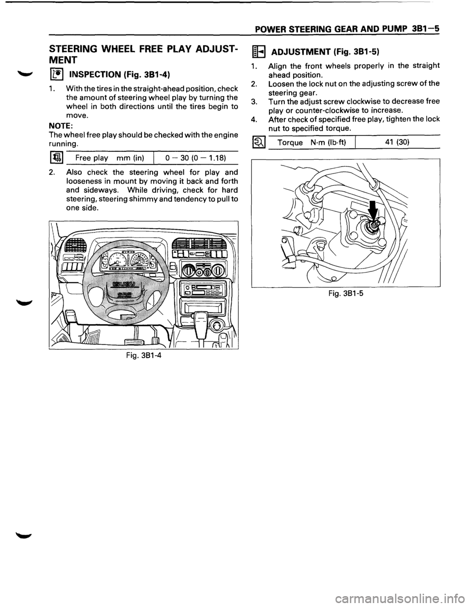 ISUZU TROOPER 1995  Workshop Manual STEERING WHEEL FREE PLAY ADJUST­
MENT 
IL•I INSPECTION (Fig. 381-4) 
1. With the tires  in the  straight-ahead  position, check 
the 
amount of steering wheel  play by turning  the 
wheel in both  