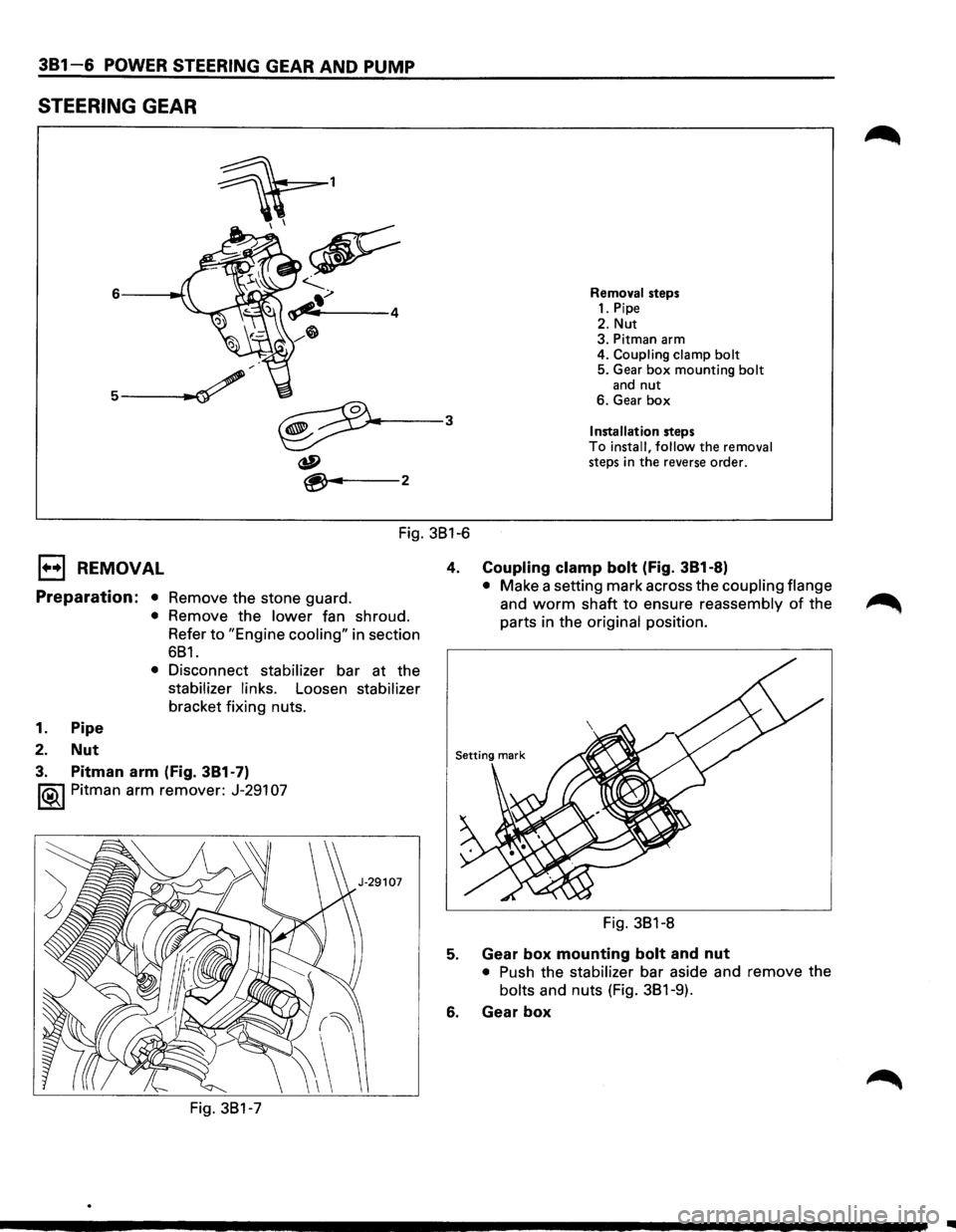 ISUZU TROOPER 1995  Workshop Manual 381-6 POWER STEERING GEAR AND PUMP 
STEERING GEAR 
Removal  steps 1. Pipe 
2. Nut 3. Pitman  arm 
4. Coupling clamp bolt 5.  Gear box mounting bolt and nut 6.  Gear box 
Installation steps To install,