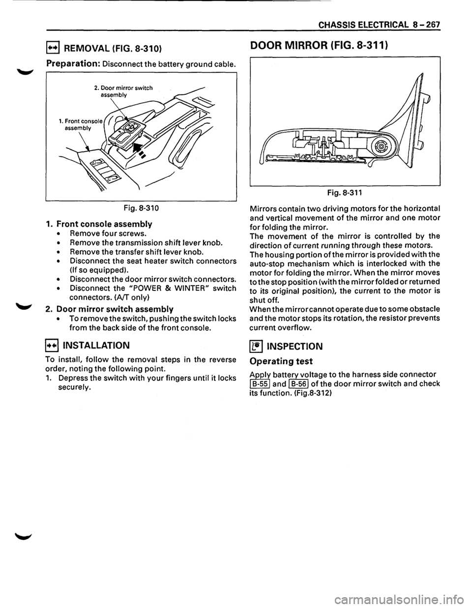 ISUZU TROOPER 1995 Workshop Manual E) REMOVAL (FIG. 8-310)
Preparation: Disconnect the battery ground cable.
2. Door mirror switch assembly
Fig. 8-310
1. Front console assembly
• Remove four screws.
• Remove the transmissio ISUZU TROOPER 1995 Workshop Manual E) REMOVAL (FIG. 8-310)
Preparation: Disconnect the battery ground cable.
2. Door mirror switch assembly
Fig. 8-310
1. Front console assembly
• Remove four screws.
• Remove the transmissio