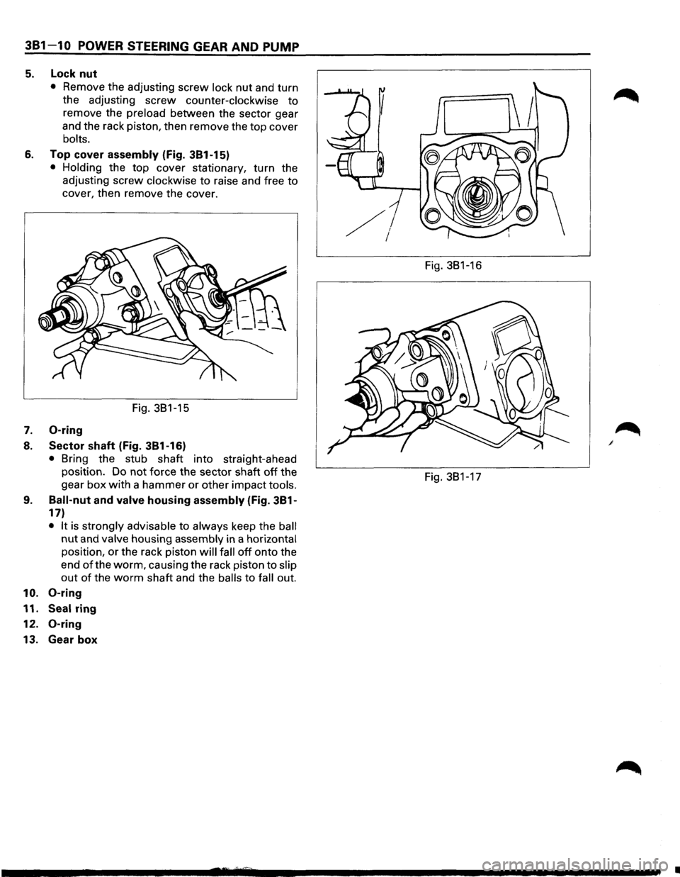 ISUZU TROOPER 1995  Workshop Manual 381-10 POWER STEERING GEAR AND PUMP 
5. Lock  nut 
• Remove  the adjusting  screw lock nut and  turn 
the  adjusting 
screw counter-clockwise to 
remove  the preload between  the sector  gear 
and  