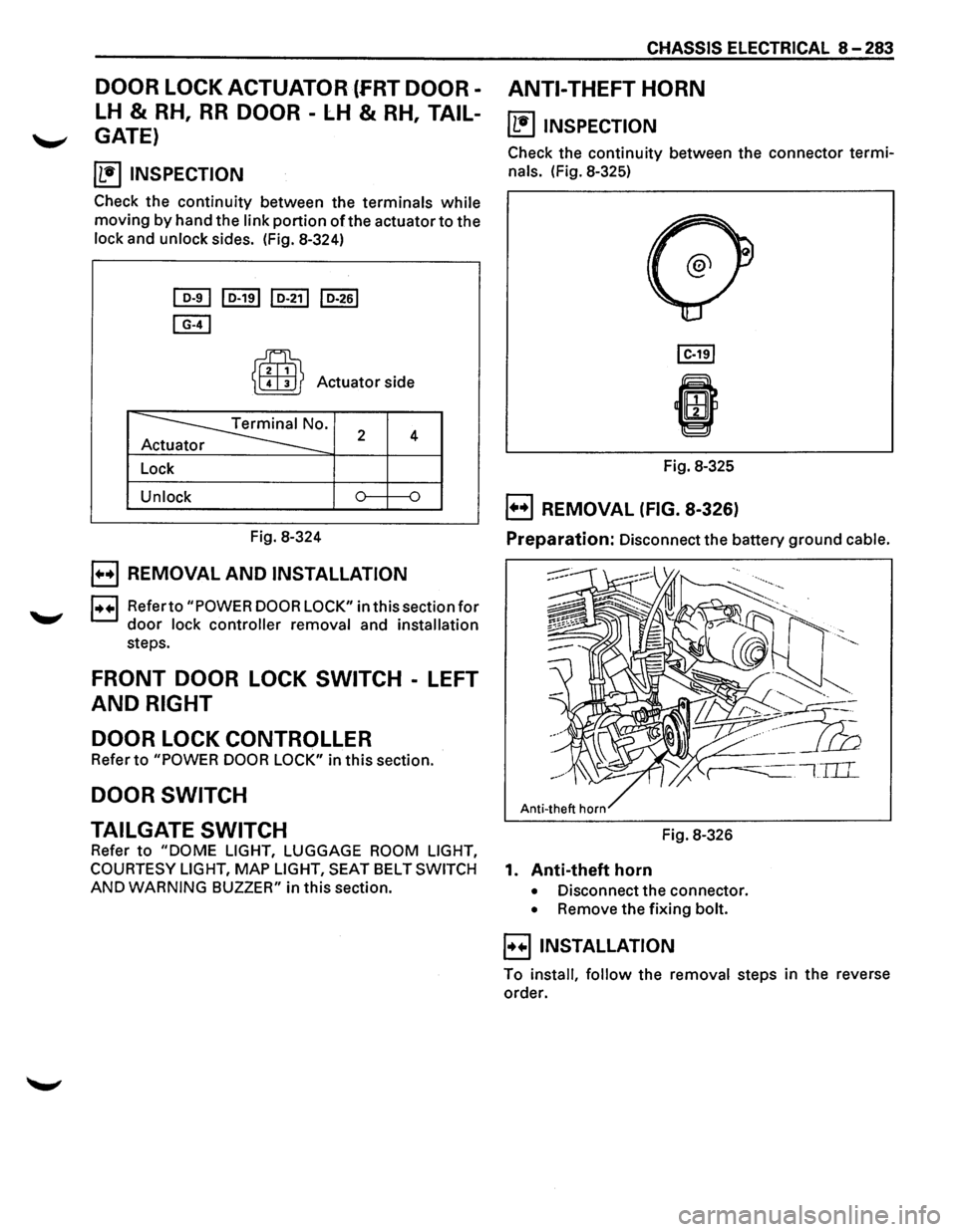 ISUZU TROOPER 1995  Workshop Manual DOOR LOCK ACTUATOR (fRT DOOR­
LH & RH, RR DOOR -LH & RH, TAIL-
~ GATE) 
~ INSPECTION 
Check the continuity between  the terminals while 
moving by hand the link portion of the actuator to the 
lock a