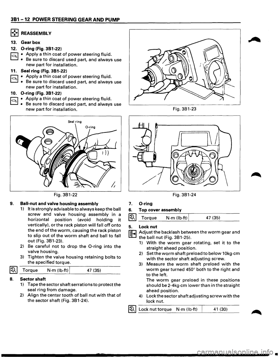 ISUZU TROOPER 1995 Workshop Manual 381 -12 POWER STEERING GEAR AND PUMP
l•!+l REASSEMBLY
13. Gear box
12.
0-ring (fig. 381-22)
r:::;:, • Apply a thin coat of power steering fluid.
D • Be sure to discard used part, and ISUZU TROOPER 1995 Workshop Manual 381 -12 POWER STEERING GEAR AND PUMP
l•!+l REASSEMBLY
13. Gear box
12.
0-ring (fig. 381-22)
r:::;:, • Apply a thin coat of power steering fluid.
D • Be sure to discard used part, and