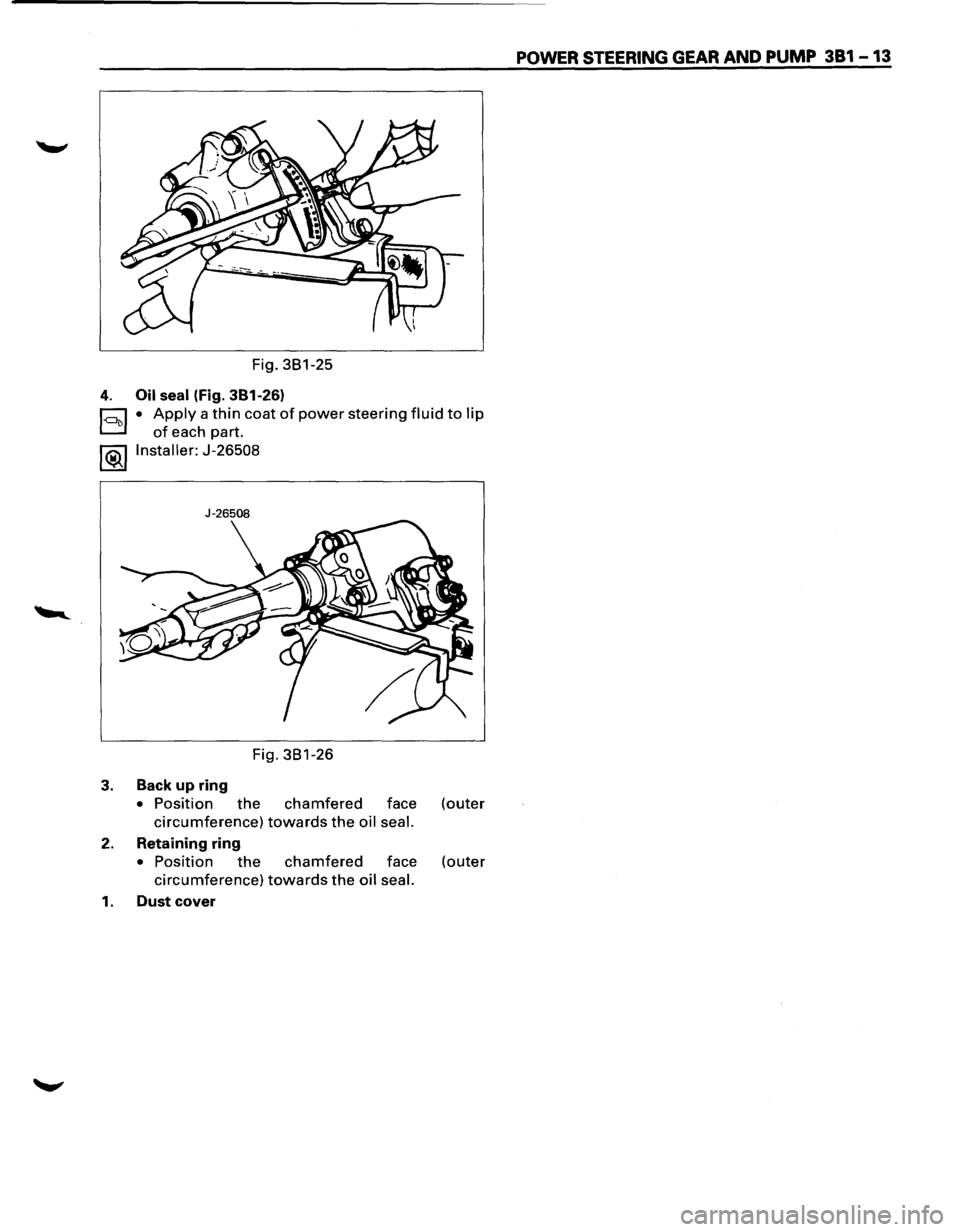 ISUZU TROOPER 1995  Workshop Manual Fig. 381-25 
4. Oil seal  (Fig.  381-26) 
~ • Apply a thin coat of power steering fluid to lip 
D of each  part. 
l®..llnstaller: J-26508 
J-26508 
Fig. 381-26 
3. Back  up ring 
• Position the c