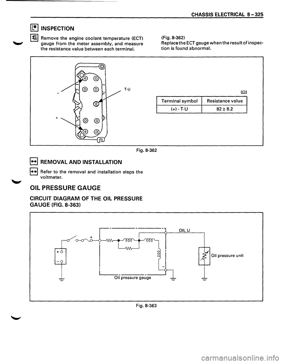 ISUZU TROOPER 1995  Workshop Manual ~ INSPECTION 
131 Remove the engine coolant  temperature (ECT) 
gauge from the meter  assembly,  and measure 
the  resistance  value between  each terminal. 
T·U 
+ 
Fig. 8-362 
E) REMOVAL AND INSTAL