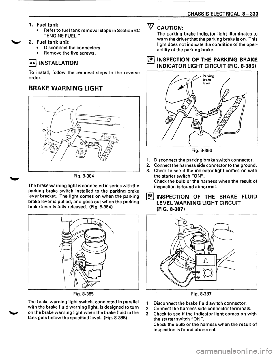 ISUZU TROOPER 1995 Workshop Manual 1. Fuel tank
• Refer to fuel tank removal steps in Section 6C
"ENGINE FUEL."
2. Fuel tank unit
• Disconnect the connectors.
• Remove the five screws.
B INSTALLATION
To install, fol ISUZU TROOPER 1995 Workshop Manual 1. Fuel tank
• Refer to fuel tank removal steps in Section 6C
"ENGINE FUEL."
2. Fuel tank unit
• Disconnect the connectors.
• Remove the five screws.
B INSTALLATION
To install, fol