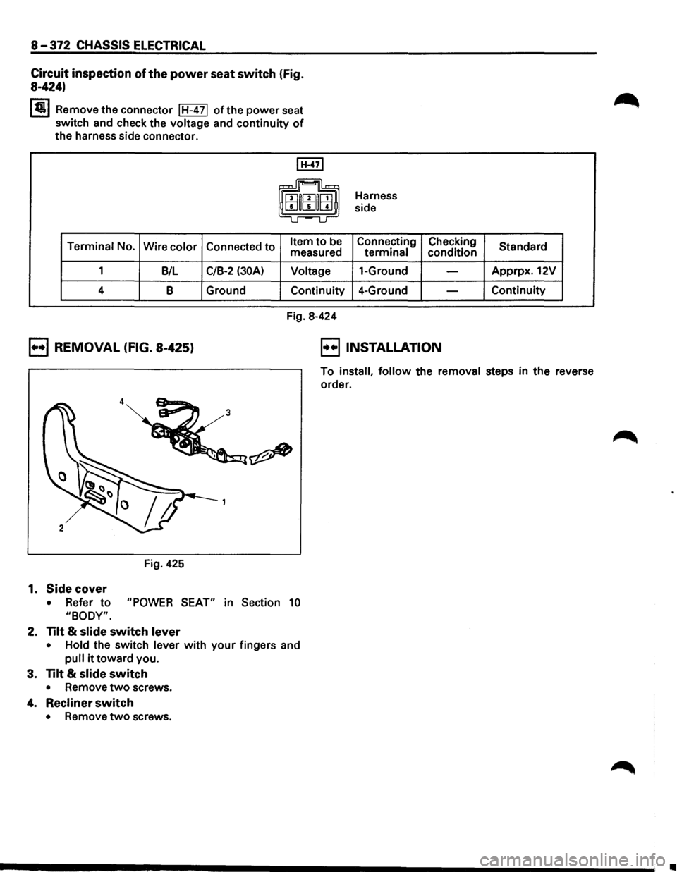 ISUZU TROOPER 1995  Workshop Manual 8-372 CHASSIS ELECTRICAL 
Circuit 
inspection of the power seat switch (Fig. 
8-424) 
I~ I Remove the connector I H-4 71 of the power seat 
switch  and check  the voltage  and continuity 
of 
the harn