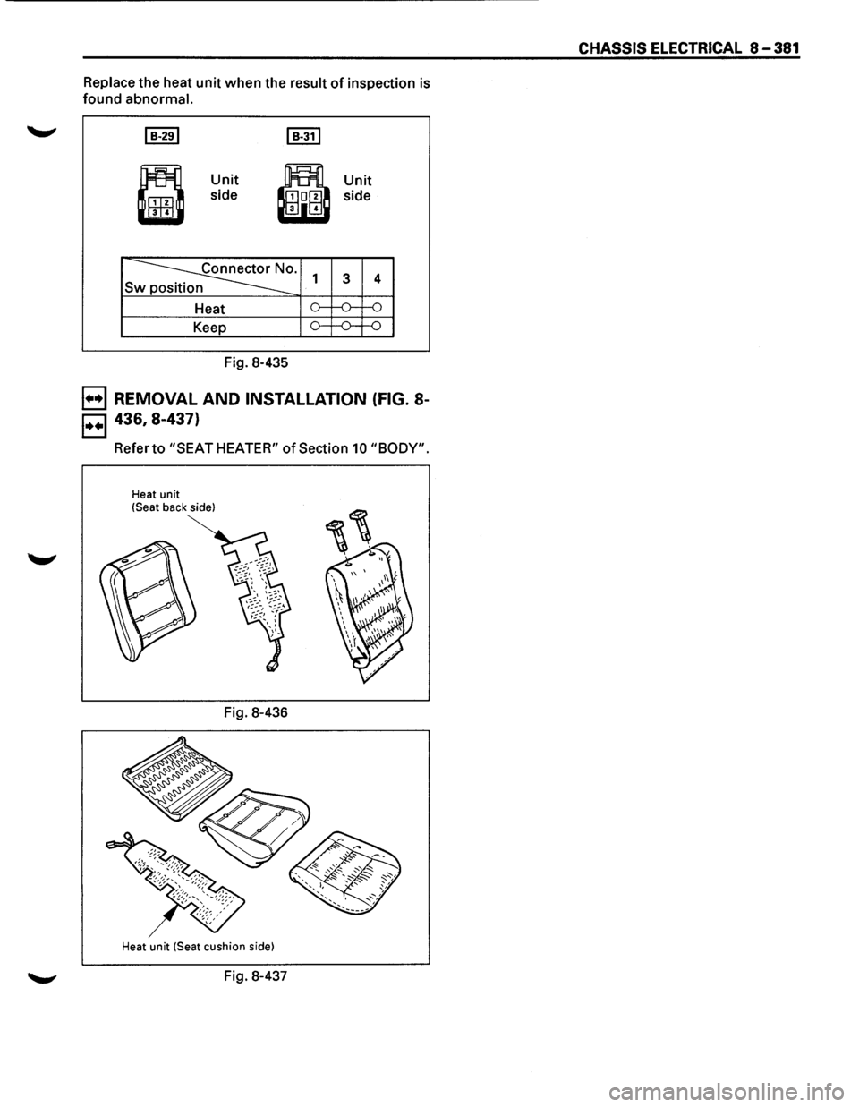 ISUZU TROOPER 1995  Workshop Manual Replace the heat unit when the result of inspection  is 
found abnormal. 
~ 
• 
Unit 
side 
~· Sw 
Heat 
Keep 
Fig. 8-435 
1 
,..... 
o-
Unit 
side 
3 
,..... 
4 
,..... 
---o--o 
B REMOVAL  AND IN