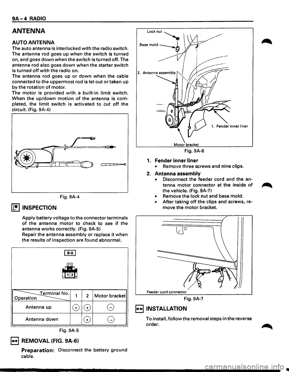 ISUZU TROOPER 1995  Workshop Manual 9A-4 RADIO 
ANTENNA 
AUTO ANTENNA 
The auto  antenna  is interlocked with the  radio  switch. 
The  antenna  rod goes  up when  the switch  is turned 
on,  and  goes 
down when  the switch  is turned 