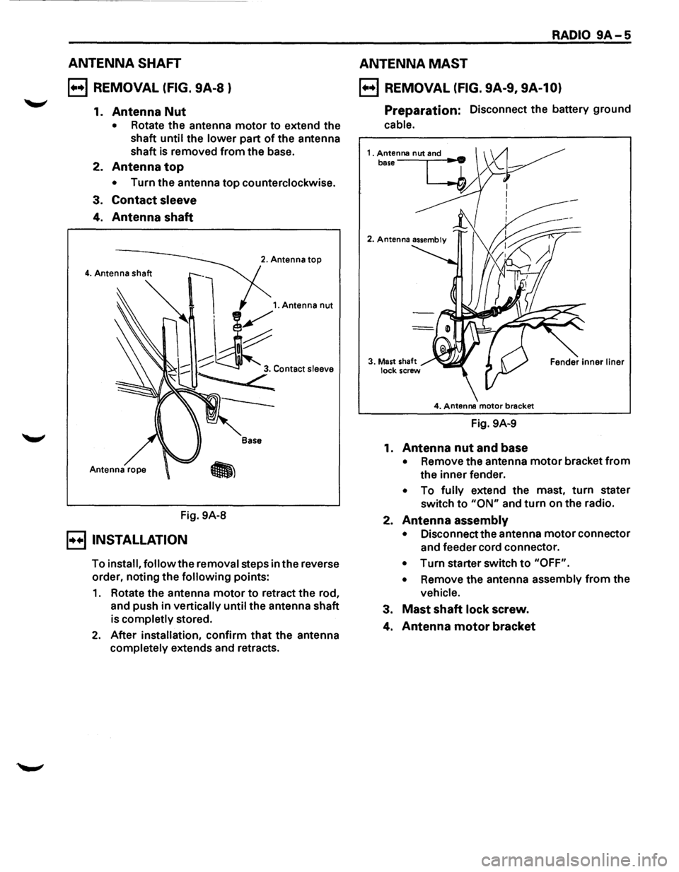 ISUZU TROOPER 1995  Workshop Manual ANTENNA SHAFT 
B REMOVAL (FIG. 9A-8 ) 
1. Antenna Nut 
• Rotate  the antenna motor to extend  the 
shaft 
until the lower part of the  antenna 
shaft  is removed  from the base. 
2. 
Antenna top 
�
