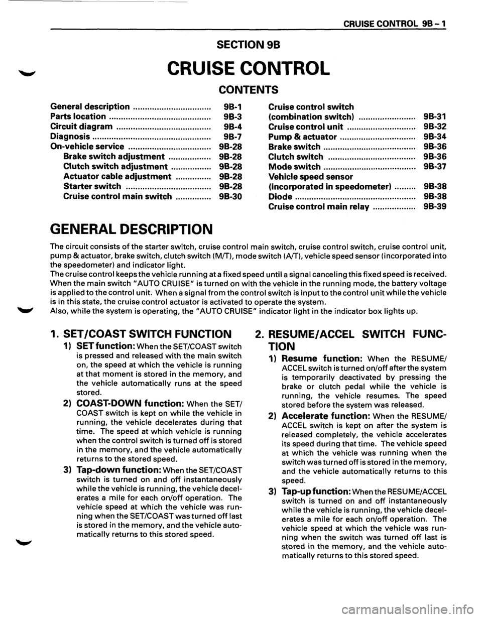 ISUZU TROOPER 1995 Workshop Manual ---------------~-~---
CRUISE CONTROL 9B-1
SECTION 98
CRUISE CONTROL
CONTENTS
General description ................................ .
Parts location .......................................... ISUZU TROOPER 1995 Workshop Manual ---------------~-~---
CRUISE CONTROL 9B-1
SECTION 98
CRUISE CONTROL
CONTENTS
General description ................................ .
Parts location ..........................................