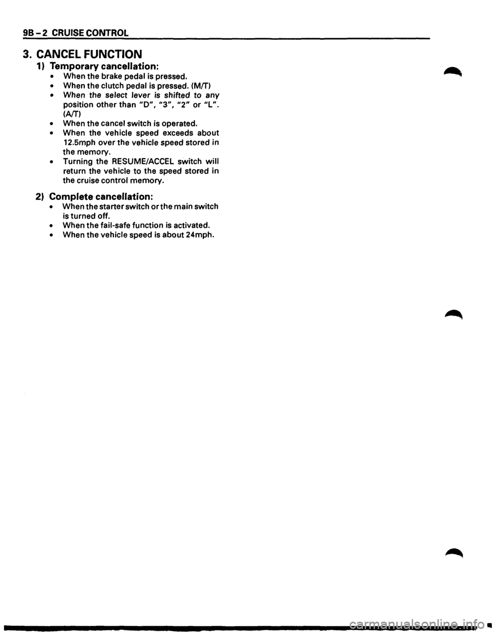 ISUZU TROOPER 1995  Workshop Manual 98-2 CRUISE CONTROL 
3. CANCEL FUNCTION 
1) Temporary cancellation: 
• When the brake  pedal  is pressed. 
• When  the clutch  pedal is pressed. (Mfn 
• When  the select  lever is shifted to any