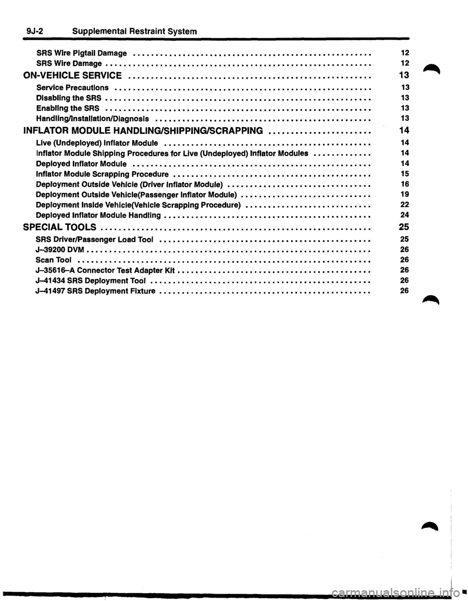 ISUZU TROOPER 1995  Workshop Manual 9J-2 Supplemental Restraint System 
SRS Wire Pigtail Damage ..........................•..........•............... 
SRS Wire Damage ...........................................•............... 
ON
