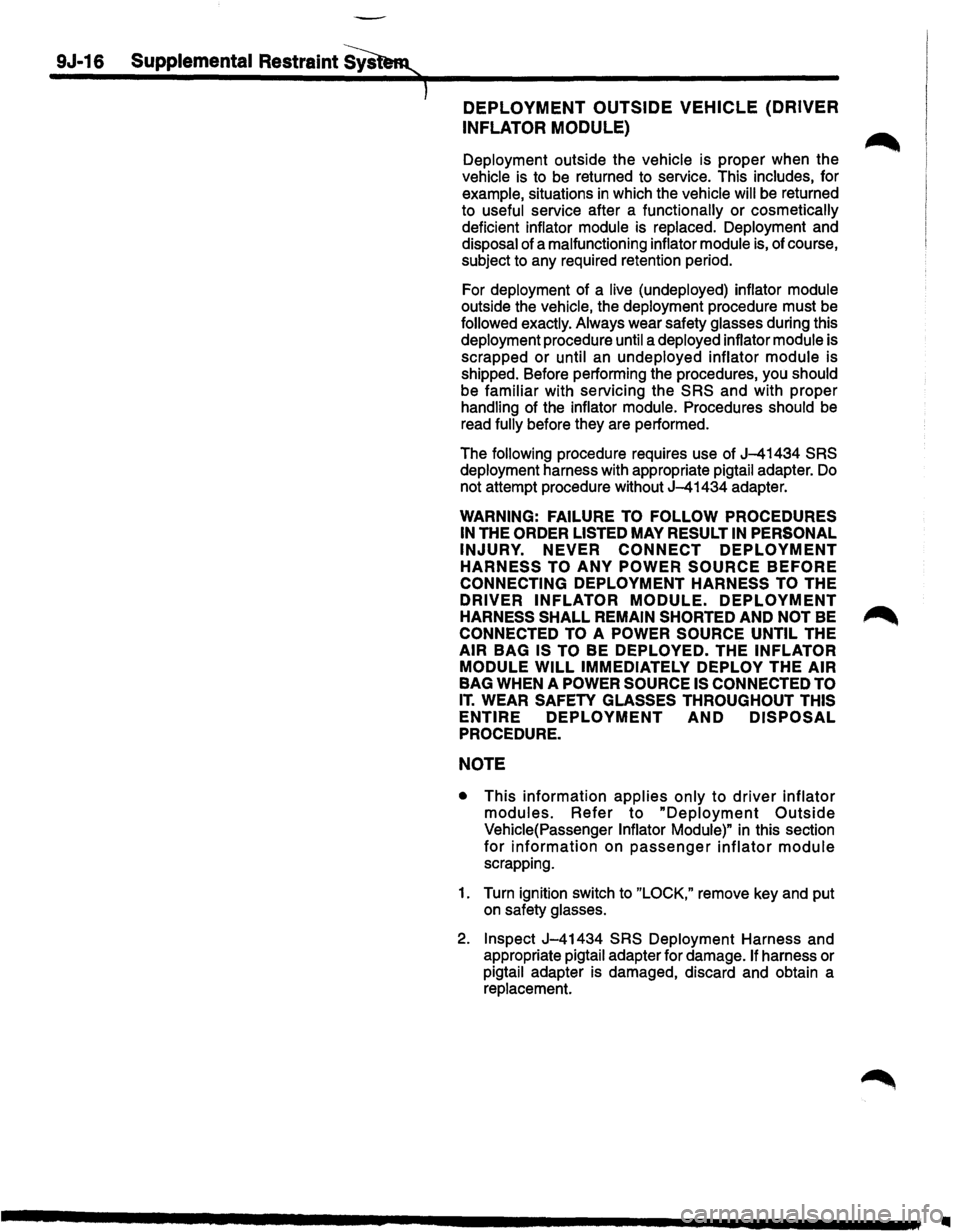 ISUZU TROOPER 1995 Workshop Manual 9J-16 Supplemental Restraint ~
DEPLOYMENT OUTSIDE VEHICLE (DRIVER
INFLATOR
MODULE)
Deployment outside the vehicle is proper when the
vehicle is to be returned to service. This includes, for ISUZU TROOPER 1995 Workshop Manual 9J-16 Supplemental Restraint ~
DEPLOYMENT OUTSIDE VEHICLE (DRIVER
INFLATOR
MODULE)
Deployment outside the vehicle is proper when the
vehicle is to be returned to service. This includes, for