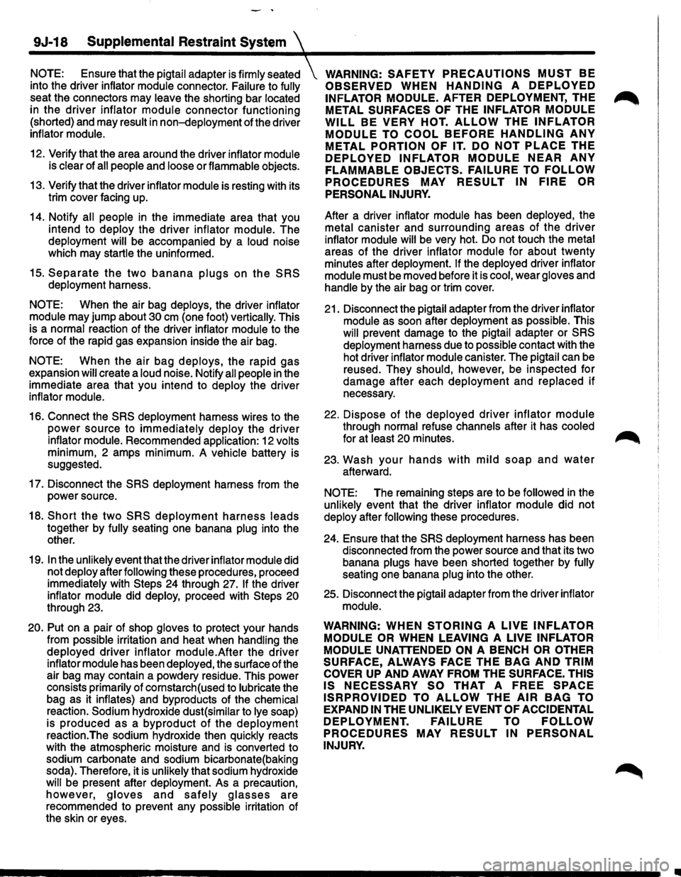 ISUZU TROOPER 1995  Workshop Manual 9J-18 Supplemental Restraint System 
NOTE: Ensure that the pigtail  adapter  is firmly  seated 
into  the driver  inflator  module  connector.  Failure to fully 
seat  the connectors  may leave  the s