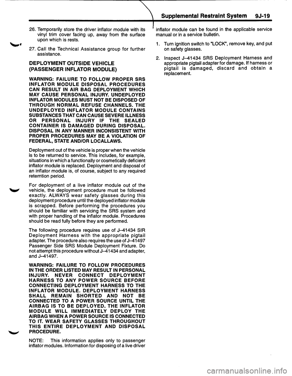 ISUZU TROOPER 1995  Workshop Manual ~ Supplemental Restraint System 9J-19 
26. Temporarily store the driver  inflator  module  with its  inflator  module  can be found in the applicable  service 
vinyl  trim cover  facing 
up, away from