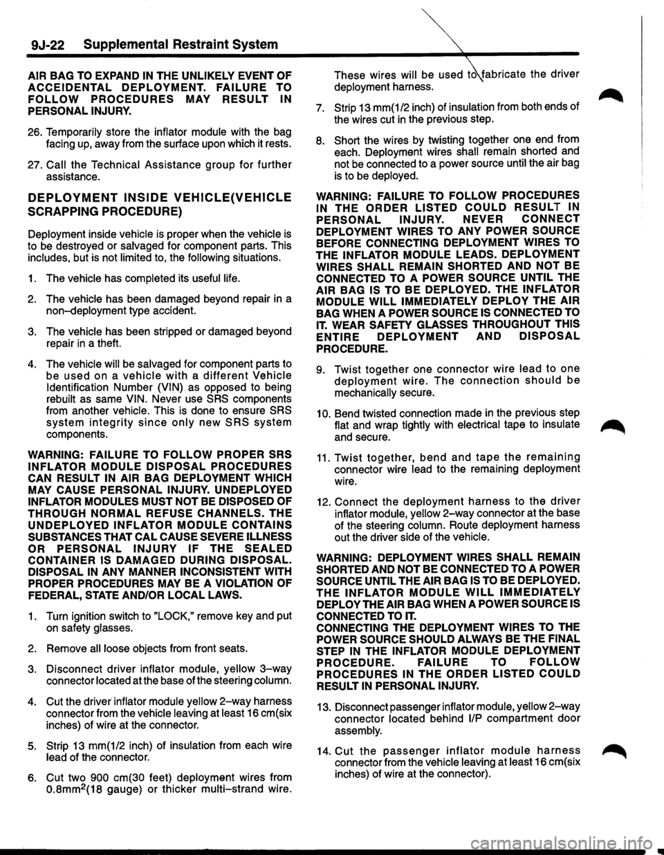 ISUZU TROOPER 1995  Workshop Manual 9J-22 Supplemental Restraint System 
AIR BAG TO EXPAND IN THE UNLIKELY EVENT OF 
ACCEIDENTAL DEPLOYMENT. FAILURE TO 
FOLLOW PROCEDURES MAY RESULT IN 
PERSONAL  INJURY. 
26. Temporarily  store the infl